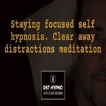 Staying focused self hypnosis. Clear ..., Stuart Newman