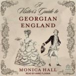A Visitors Guide to Georgian England..., Monica Hall