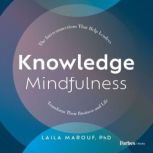 Knowledge Mindfulness, Laila Marouf Ph.D.