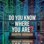 Do You Know Where You Are?, Martin Herman