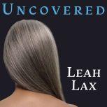 Uncovered How I Left Hasidic Life and Finally Came Home, Leah Lax