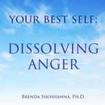 Your Best Self Dissolving Anger, Brenda Shoshanna