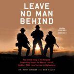 Leave No Man Behind The Untold Story of the Rangers’ Unrelenting Search for Marcus Luttrell, the Navy SEAL Lone Survivor in Afghanistan, Tony Brooks