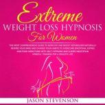Extreme Weight Loss Hypnosis for Wome..., Jason Stevenson