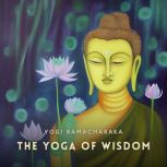 The Yoga of Wisdom, Yogi Ramacharaka