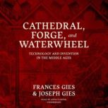 Cathedral, Forge, and Waterwheel, Frances Gies