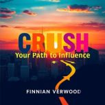 CRUSH Your Path to Influence, Finnian Verwood