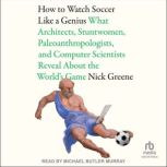 How To Watch Soccer Like a Genius, Nick Greene