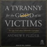 A Tyranny for the Good of Its Victims..., Andrew F. Puzder