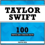 Taylor Swift  100 Trivia And Curious..., Trivia Hub