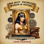The Most Enigmatic Woman in History, John Harpoon