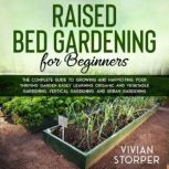 Raised Bed Gardening for Beginners, Vivian Storper