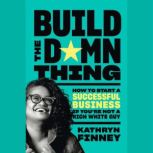 Build the Damn Thing, Kathryn Finney