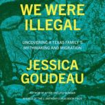 We Were Illegal, Jessica Goudeau