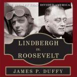 Lindbergh vs. Roosevelt The Rivalry That Divided America, James P. Duffy