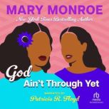 God Ain't Through Yet, Mary B. Monroe