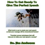 How to Get Ready to Give the Perfect ..., Dr. Jim Anderson