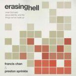 Erasing Hell What God Said About Eternity, and the Things We've Made Up, Francis Chan