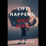 Life HappensWhy Stay!, Lyn Myniphee