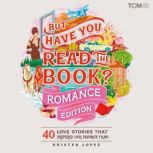 But Have You Read the Book? Romance E..., Kristen Lopez