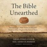 The Bible Unearthed Archaeology’s New Vision of Ancient Israel and the Origin of Its Sacred Texts, Israel Finkelstein