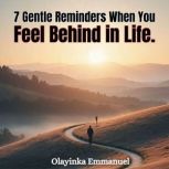 7 Gentle Reminders When You Feel Behi..., OLAYINKA EMMANUEL