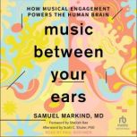 Music Between Your Ears, Samuel Markind, MD