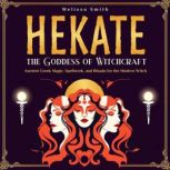 Hekate the Goddess of Witchcraft, Melissa Smith