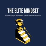 The Elite Mindset Secrets of High Per..., J Maz