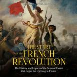 The Start of the French Revolution T..., Charles River Editors