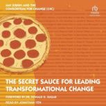 The Secret Sauce for Leading Transfor..., The Consortium For Change C4C
