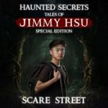 Haunted Secrets Tales of Jimmy Hsu S..., Scare Street