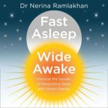 Fast Asleep, Wide Awake Discover the secrets of restorative sleep and vibrant energy, Dr Nerina Ramlakhan