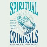 Spiritual Criminals, Michelle M. Nickerson