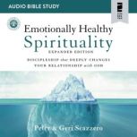 Emotionally Healthy Spirituality Expanded Edition: Audio Bible Studies Discipleship that Deeply Changes Your Relationship with God, Peter Scazzero