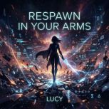 Respawn in Your Arms, Lucy