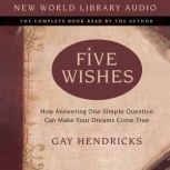 Five Wishes, Gay Hendricks, Ph.D.