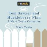 Tom Sawyer and Huckleberry Finn A Mark Twain Collection, Mark Twain