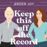 Keep This Off the Record, Arden Joy