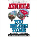 You Belong to Me and Other True Crime..., Ann Rule