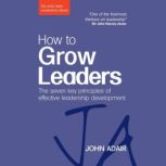 How to Grow Leaders, John Adair