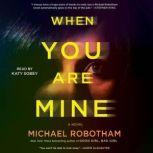 When You Are Mine A Novel, Michael Robotham