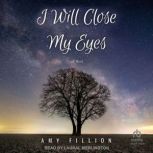 I Will Close My Eyes, Amy Fillion
