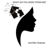 What Do You Want from Me?, Jennifer Dupree