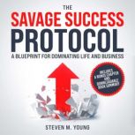 The Savage Success Protocol, Steven M. Young
