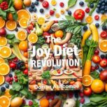 The Joy Diet Revolution Secrets to D..., Dorian Ashcombe