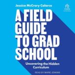 A Field Guide to Grad School, Jessica McCrory Calarco