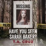 Have You Seen Sarah Baker?, T.A. Cruz
