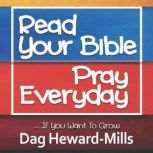 Read Your Bible, Pray Every day ...If..., Dag HewardMills
