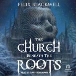 The Church Beneath the Roots, Felix Blackwell